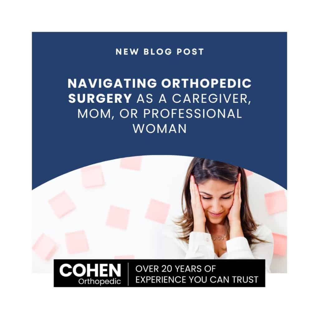 Navigating Orthopedic Surgery as a Caregiver, Mom, or Professional Woman
