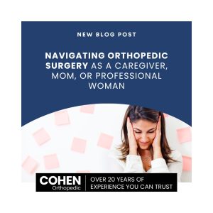 Navigating Orthopedic Surgery as a Caregiver, Mom, or Professional Woman